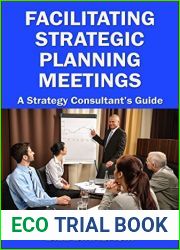 Facilitating Strategic Planning Meetings: A Strategy Consultant|s Guide