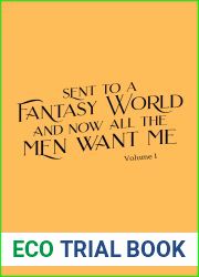 Sent To A Fantasy World and Now All the Men Want Me: Volume 1