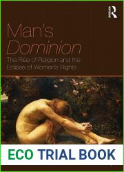 Man|s Dominion: The Rise of Religion and the Eclipse of Women|s Rights (Routledge Studies in Religion and Politics)