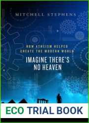 Imagine There|s No Heaven: How Atheism Helped Create the Modern World