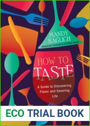 How to Taste: A Guide to Discovering Flavor and Savoring Life