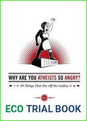 Why Are You Atheists So Angry? 99 Things That Piss Off the Godless