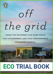 Off the Grid: Inside the Movement for More Space, Less Government, and True Independence in Modern America