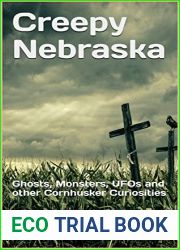Creepy Nebraska: Ghosts, Monsters, UFOs and other Cornhusker Curiosities
