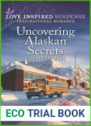 Uncovering Alaskan Secrets (Love Inspired Suspense)
