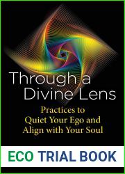 Through a Divine Lens: Practices to Quiet Your Ego and Align with Your Soul