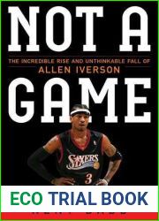 Not a Game: The Incredible Rise and Unthinkable Fall of Allen Iverson