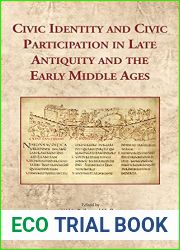 Civic Identity and Civic Participation in Late Antiquity and the Early Middle Ages (Cultural Encounters in Late Antiquity and the Middle Ages, 37)