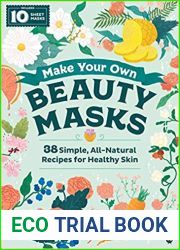 Make Your Own Beauty Masks: 38 Simple, All-Natural Recipes for Healthy Skin