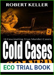 Cold Cases: Solved Volume 6: 18 Fascinating True Crime Cases