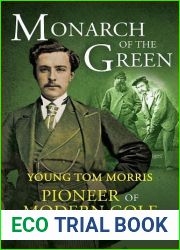 Monarch of the Green: Young Tom Morris: Pioneer of Modern Golf