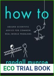 How To: Absurd Scientific Advice for Common Real-World Problems