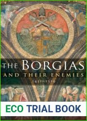 The Borgias and Their Enemies: 1431-1519