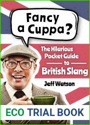 Fancy A Cuppa? British Slang 101: The Hilarious Guide to British Slang (Includes Must-Know Swear Words, Funny Expressions and Cockney Rhyming Slang) (Hilarious Slang 101)