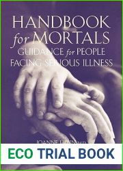 Handbook for Mortals: Guidance for People Facing Serious Illness