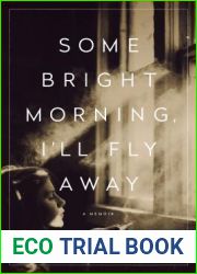 Some Bright Morning, I|ll Fly Away: A Memoir