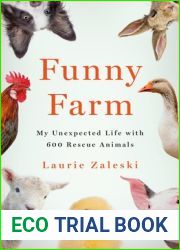 Funny Farm: My Unexpected Life with 600 Rescue Animals