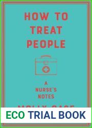 How to Treat People: A Nurse|s Notes