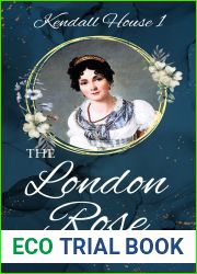 The London Rose: A Regency Romance (Kendall House, #1)