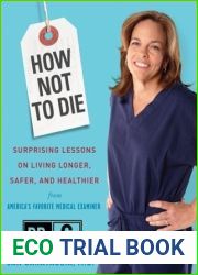 How Not to Die: Surprising Lessons on Living Longer, Safer, and Healthier from America|s Favorite Medical Examiner