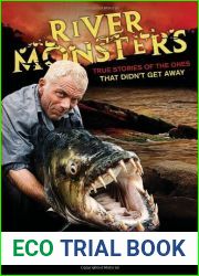 River Monsters: True Stories of the Ones that Didn|t Get Away