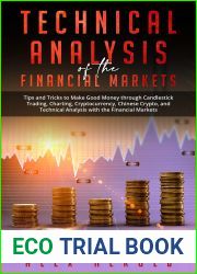 Technical Analysis of the Financial Markets: Tips and Tricks to make Good Money through Candlestick Trading, Charting, Cryptocurrency, Chinese Crypto and Technical Analysis with the Financial Markets