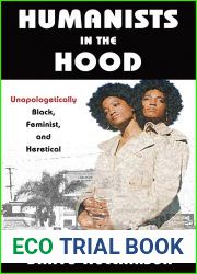 Humanists in the Hood: Unapologetically Black, Feminist, and Heretical