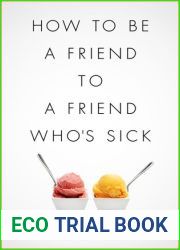 How to Be a Friend to a Friend Who|s Sick