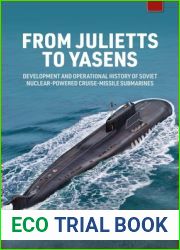 From Julietts to Yasens: Development and Operational History of Soviet Nuclear-powered Cruise-Missile Submarines, 1958-2022 (Europe@War)