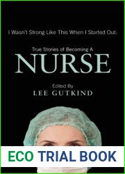 I Wasn|t Strong Like This When I Started Out: True Stories of Becoming a Nurse