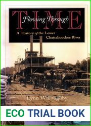 Flowing Through Time: A History of the Lower Chattahoochee River (Chattahoochee Valley Legacy)