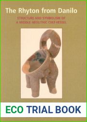 The Rhyton from Danilo: Structure and Symbolism of a Middle Neolithic Cult-Vessel