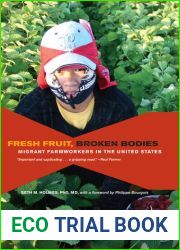 Fresh Fruit, Broken Bodies: Migrant Farmworkers in the United States (Volume 27) (California Series in Public Anthropology)