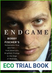 Endgame: Bobby Fischer|s Remarkable Rise and Fall - From America|s Brightest Prodigy to the Edge of Madness