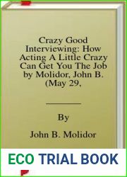 Crazy Good Interviewing: How Acting A Little Crazy Can Get You The Job by Molidor, John B. (May 29, 2012) Paperback