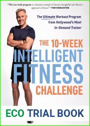 The 10-Week Intelligent Fitness Challenge: The Ultimate Workout Program from Hollywood|s Most In-Demand Trainer