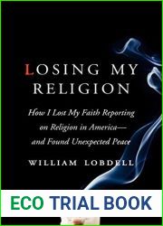 Losing My Religion: How I Lost My Faith Reporting on Religion in America and Found Unexpected Peace