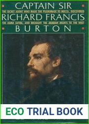Captain Sir Richard Francis Burton: The Secret Agent Who Made the Pilgrimage to Mecca, Discovered the Kama Sutra and Brought the Arabian Nights to the West