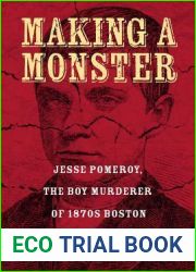 Making a Monster: Jesse Pomeroy, the Boy Murderer of 1870s Boston
