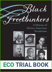 Black Freethinkers: A History of African American Secularism (Critical Insurgencies)