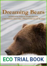 Dreaming Bears: A Gwich|in Indian Storyteller, a Southern Doctor, a Wild Corner of Alaska