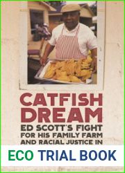 Catfish Dream - Ed Scott|s Fight for His Family Farm and Racial Justice in the Mississippi Delta