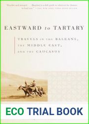 Eastward to Tartary: Travels in the Balkans, the Middle East, and the Caucasus