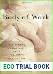 Body of Work: Meditations on Mortality from the Human Anatomy Lab