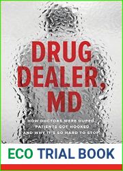 Drug Dealer, MD: How Doctors Were Duped, Patients Got Hooked, and Why It|s So Hard to Stop