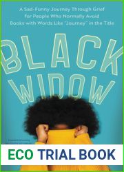 Black Widow: A Sad-Funny Journey Through Grief for People Who Normally Avoid Books with Words Like and quot;Journey and quot; in the Title