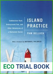 Island Practice: Cobblestone Rash, Underground Tom, and Other Adventures of a Nantucket Doctor