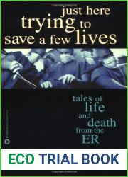 Just Here Trying to Save a Few Lives: Tales of Life and Death from the ER