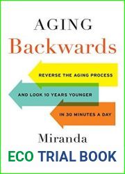 Aging Backwards: Reverse the Aging Process and Look 10 Years Younger in 30 Minutes a Day