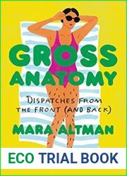 Gross Anatomy: Dispatches from the Front (and Back)